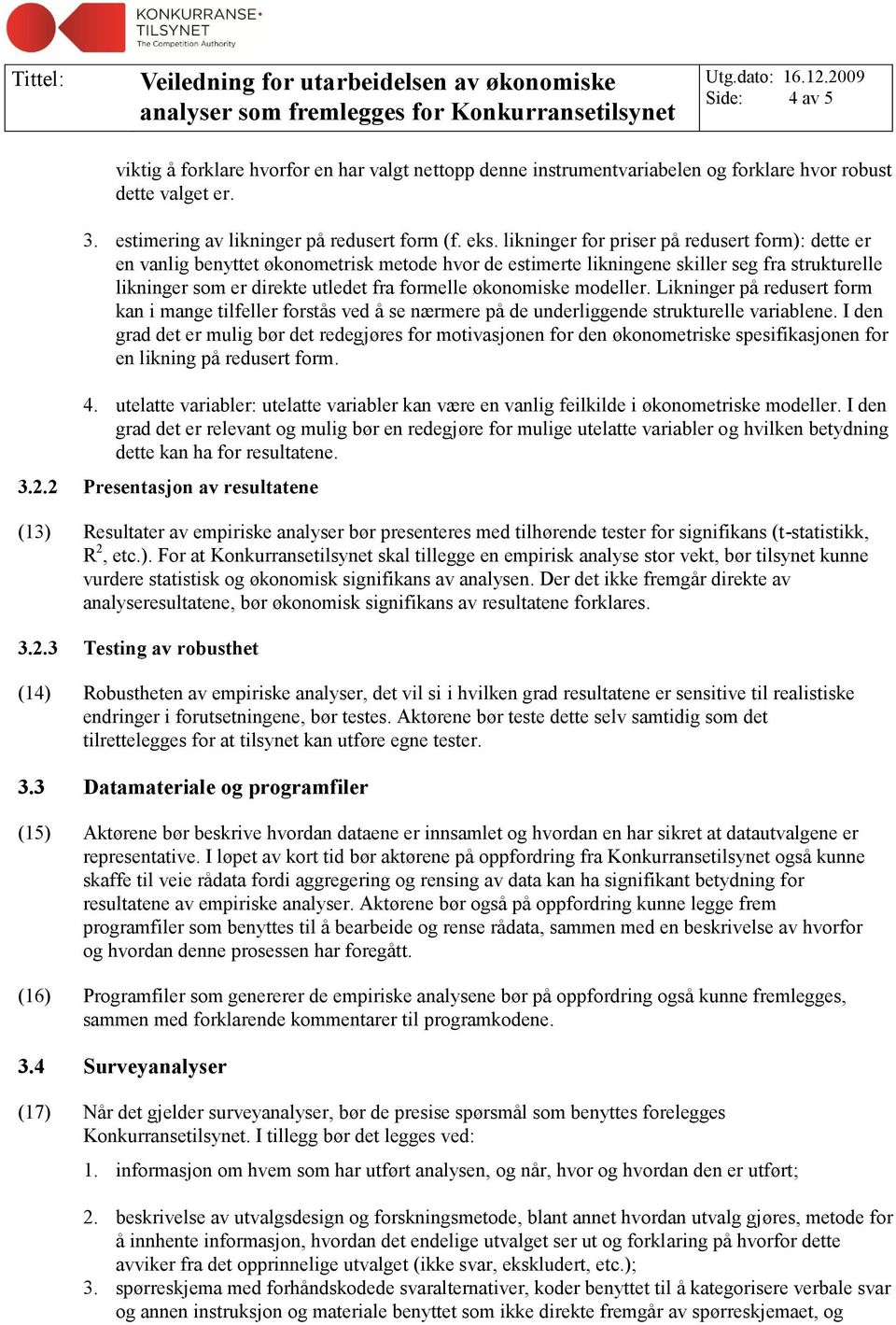 økonomiske modeller. Likninger på redusert form kan i mange tilfeller forstås ved å se nærmere på de underliggende strukturelle variablene.