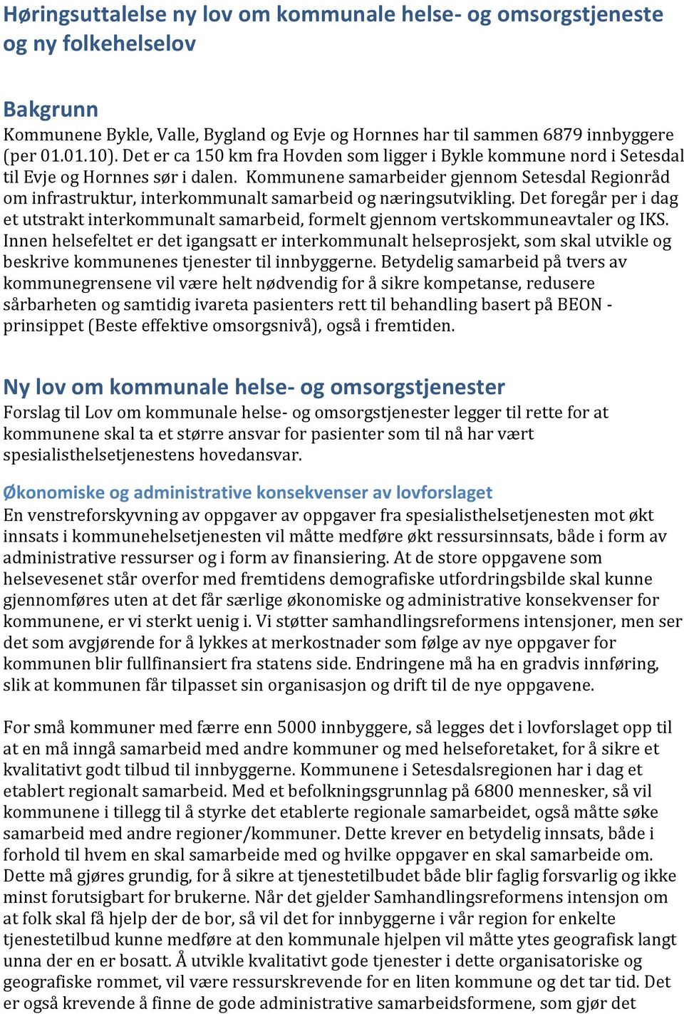 Kommunene samarbeider gjennom Setesdal Regionråd om infrastruktur, interkommunalt samarbeid og næringsutvikling.