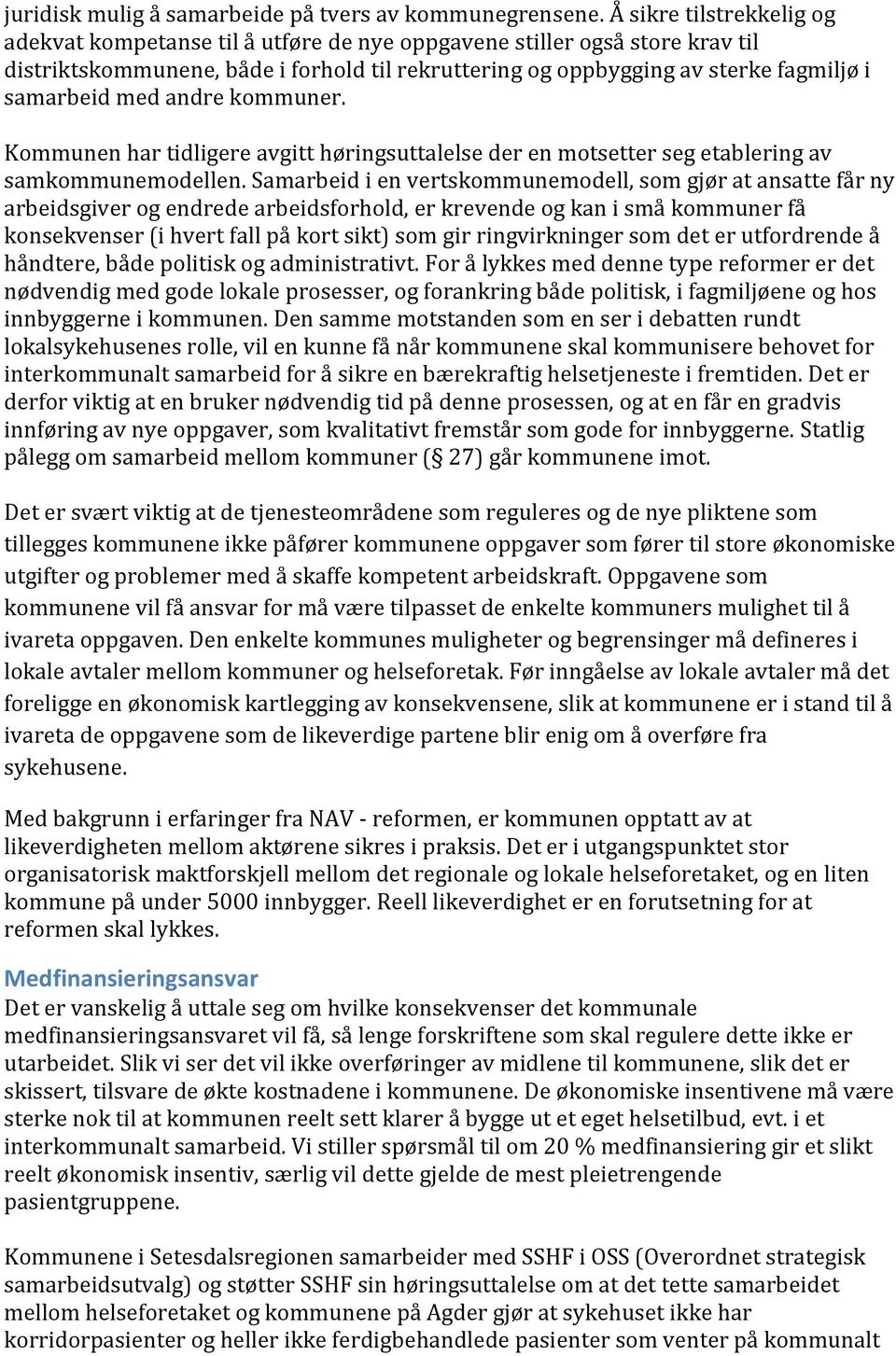 med andre kommuner. Kommunen har tidligere avgitt høringsuttalelse der en motsetter seg etablering av samkommunemodellen.