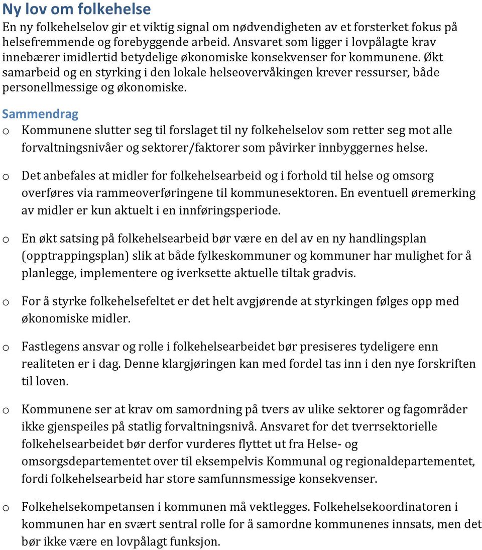 Økt samarbeid og en styrking i den lokale helseovervåkingen krever ressurser, både personellmessige og økonomiske.