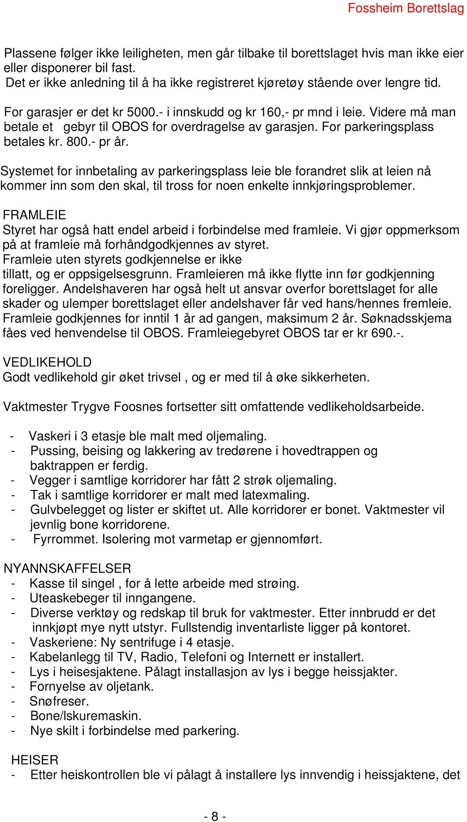 Systemet for innbetaling av parkeringsplass leie ble forandret slik at leien nå kommer inn som den skal, til tross for noen enkelte innkjøringsproblemer.