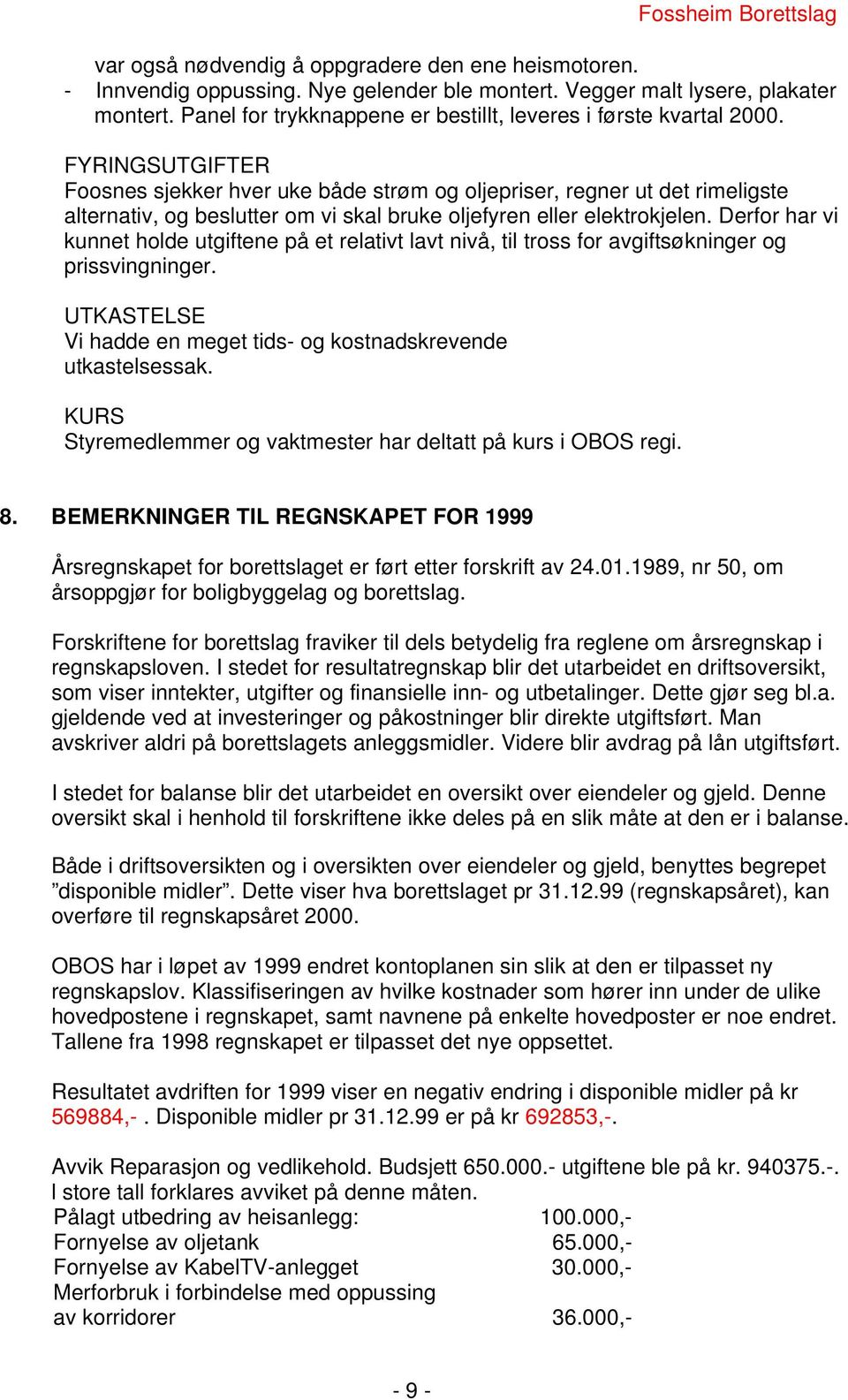 FYRINGSUTGIFTER Foosnes sjekker hver uke både strøm og oljepriser, regner ut det rimeligste alternativ, og beslutter om vi skal bruke oljefyren eller elektrokjelen.