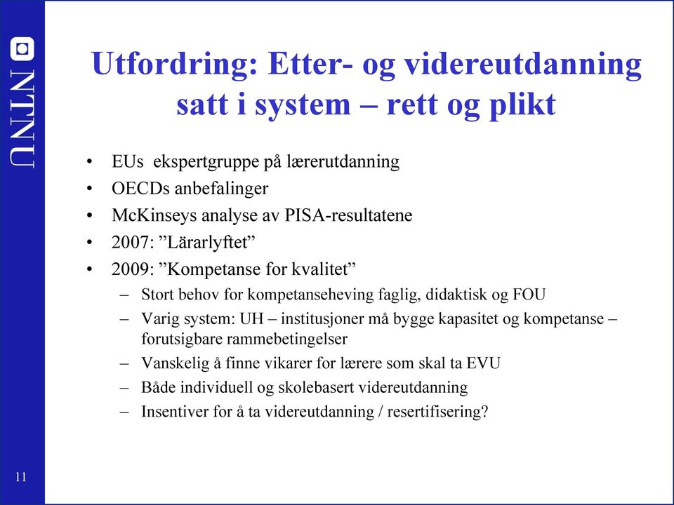 didaktisk og FOU Varig system: UH institusjoner må bygge kapasitet og kompetanse forutsigbare rammebetingelser Vanskelig å finne