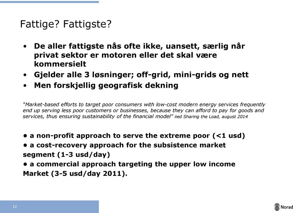 forskjellig geografisk dekning Market-based efforts to target poor consumers with low-cost modern energy services frequently end up serving less poor customers or businesses,