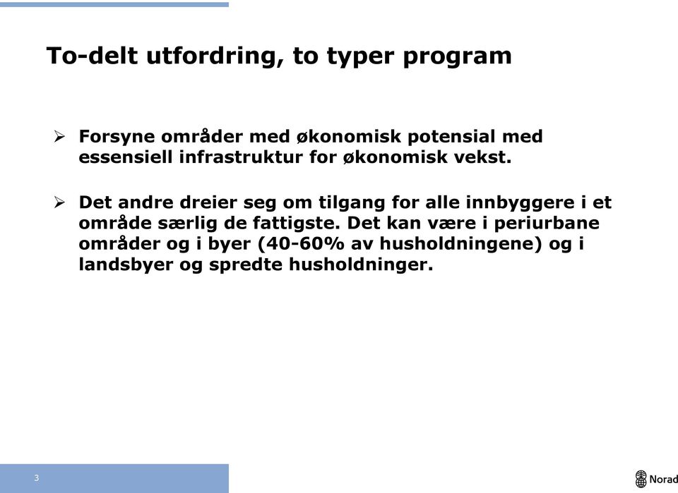 Det andre dreier seg om tilgang for alle innbyggere i et område særlig de