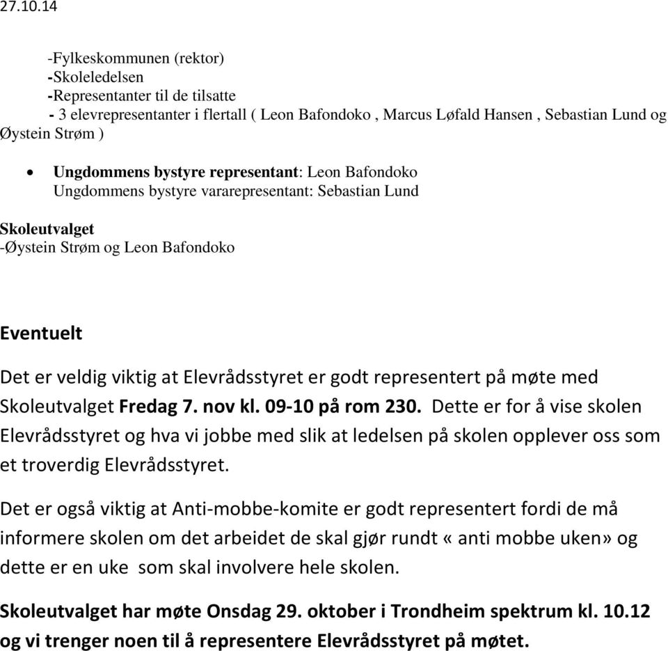 på møte med Skoleutvalget Fredag 7. nov kl. 09-10 på rom 230. Dette er for å vise skolen Elevrådsstyret og hva vi jobbe med slik at ledelsen på skolen opplever oss som et troverdig Elevrådsstyret.