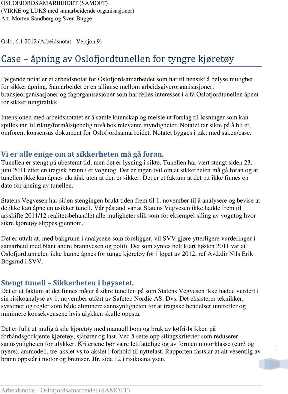 Samarbeidet er en allianse mellom arbeidsgiverorganisasjoner, bransjeorganisasjoner og fagorganisasjoner som har felles interesser i å få Oslofjordtunellen åpnet for sikker tungtrafikk.