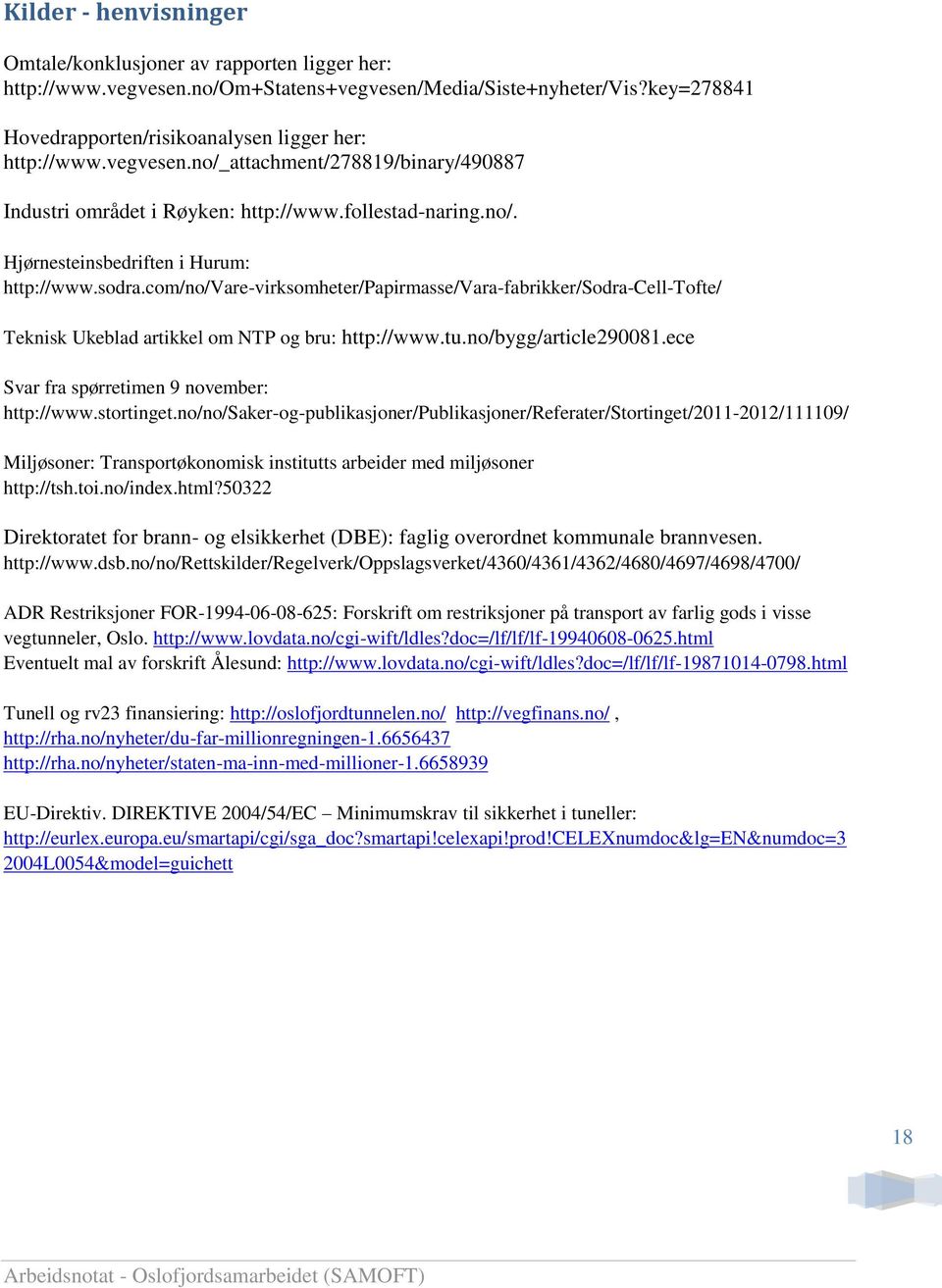 com/no/vare-virksomheter/papirmasse/vara-fabrikker/sodra-cell-tofte/ Teknisk Ukeblad artikkel om NTP og bru: http://www.tu.no/bygg/article290081.ece Svar fra spørretimen 9 november: http://www.