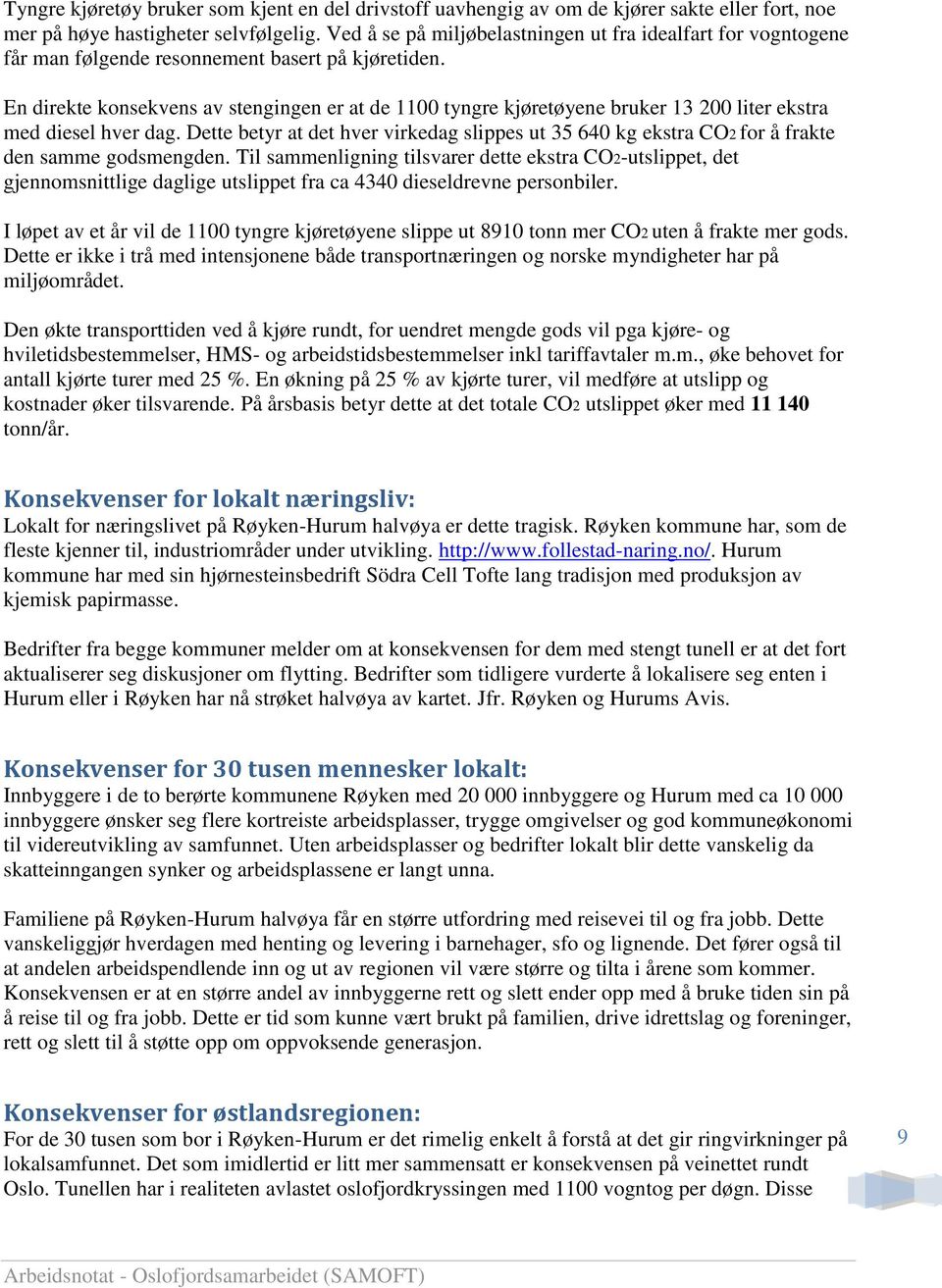 En direkte konsekvens av stengingen er at de 1100 tyngre kjøretøyene bruker 13 200 liter ekstra med diesel hver dag.