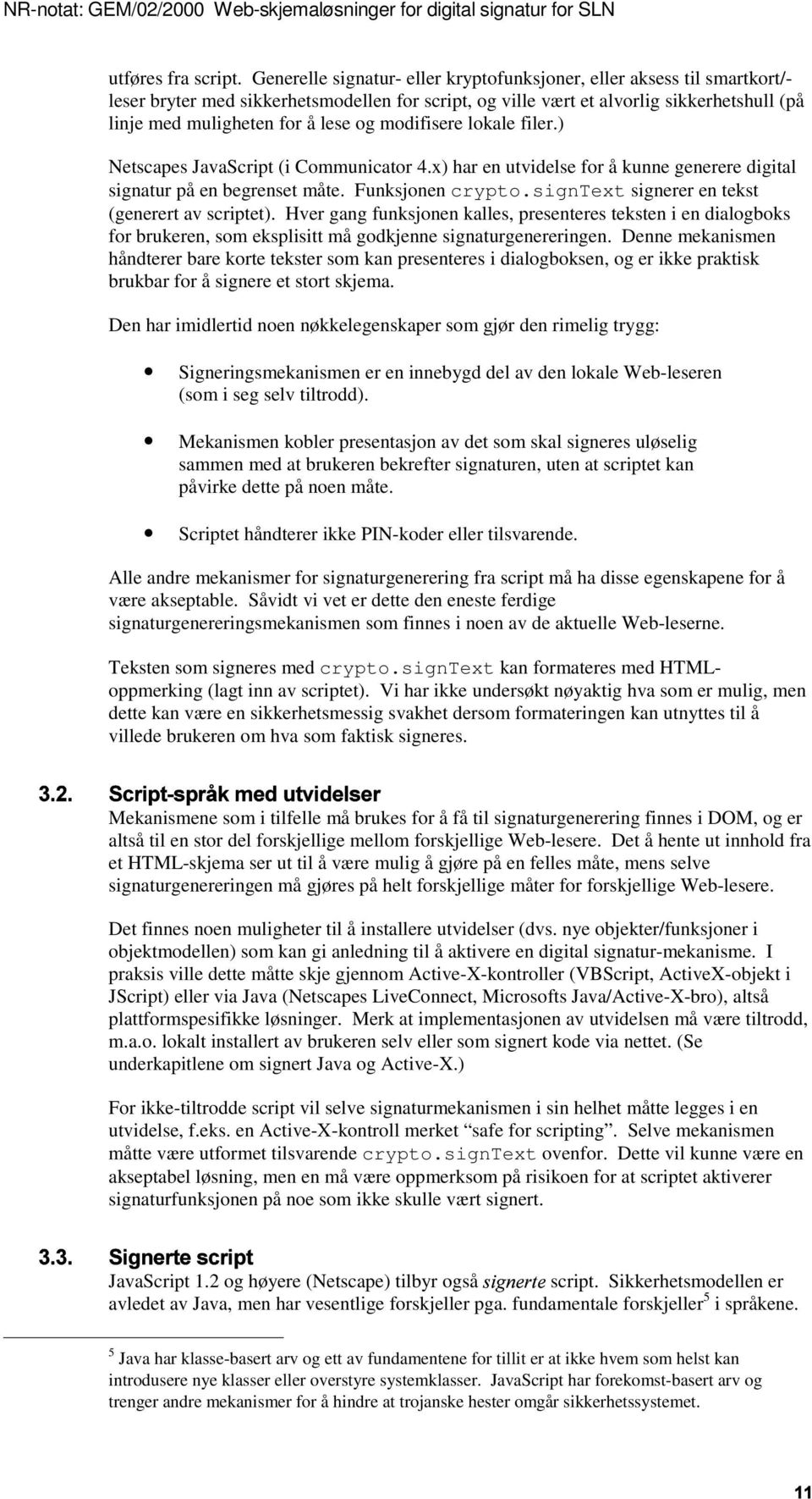 og modifisere lokale filer.) Netscapes JavaScript (i Communicator 4.x) har en utvidelse for å kunne generere digital signatur på en begrenset måte. Funksjonen crypto.