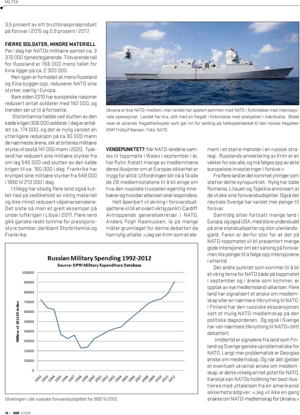 Bare siden 2010 har europeiske nasjoner redusert antall soldater med 160 000, og trenden ser ut til å fortsette. Storbritannia hadde ved slutten av den kalde krigen 308 000 soldater.