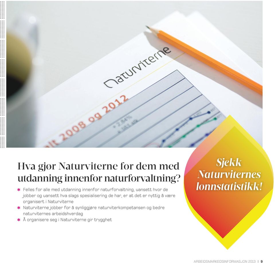 spesialisering de har, er at det er nyttig å være organisert i Naturviterne Naturviterne jobber for å synliggjøre