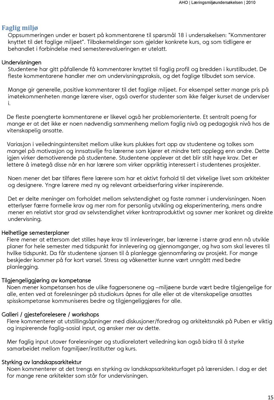 Undervisningen Studentene har gitt påfallende få kommentarer knyttet til faglig profil og bredden i kurstilbudet.