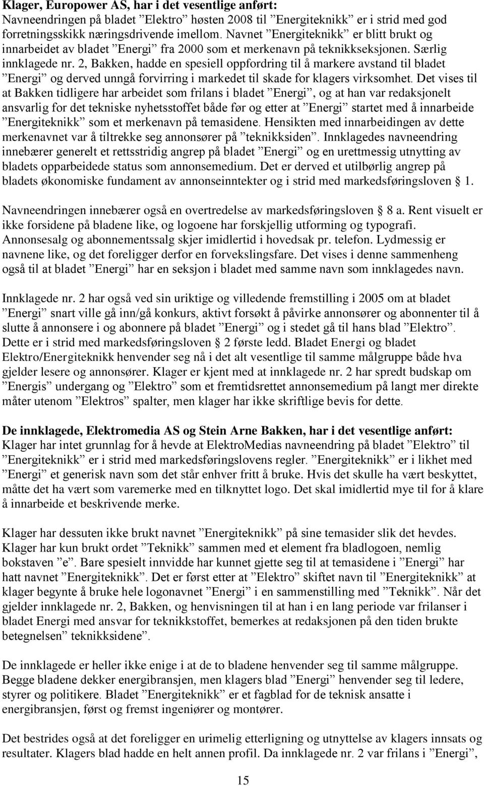 2, Bakken, hadde en spesiell oppfordring til å markere avstand til bladet Energi og derved unngå forvirring i markedet til skade for klagers virksomhet.