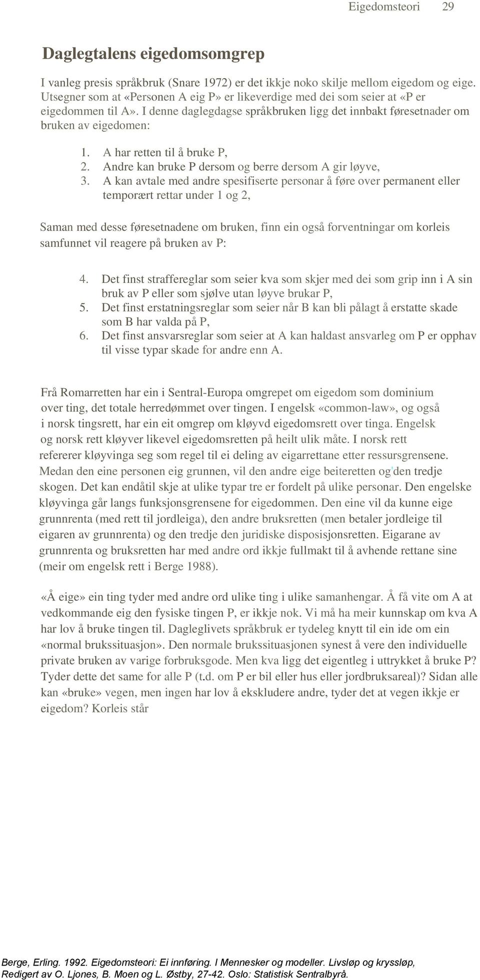 A har retten til å bruke P, 2. Andre kan bruke P dersom og berre dersom A gir løyve, 3.