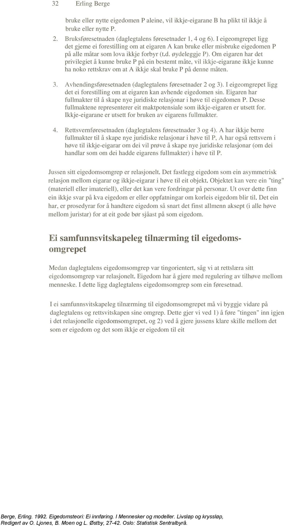 Om eigaren har det privilegiet å kunne bruke P på ein bestemt måte, vil ikkje-eigarane ikkje kunne ha noko rettskrav om at A ikkje skal bruke P på denne måten. 3.