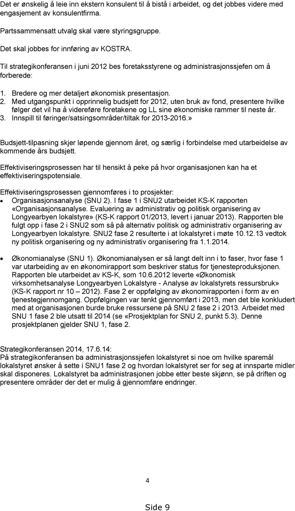 12 bes foretaksstyrene og administrasjonssjefen om å forberede: 1. Bredere og mer detaljert økonomisk presentasjon. 2.