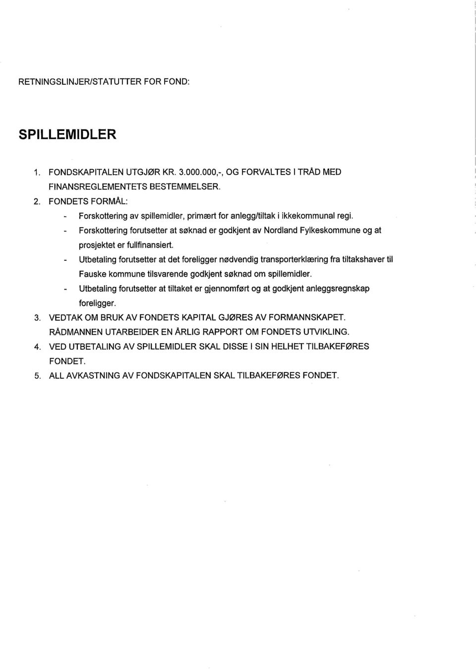 Forskottering forutsetter at søknad er godkjent av Nordland Fylkeskommune og at prosjektet er fullfinansiert.