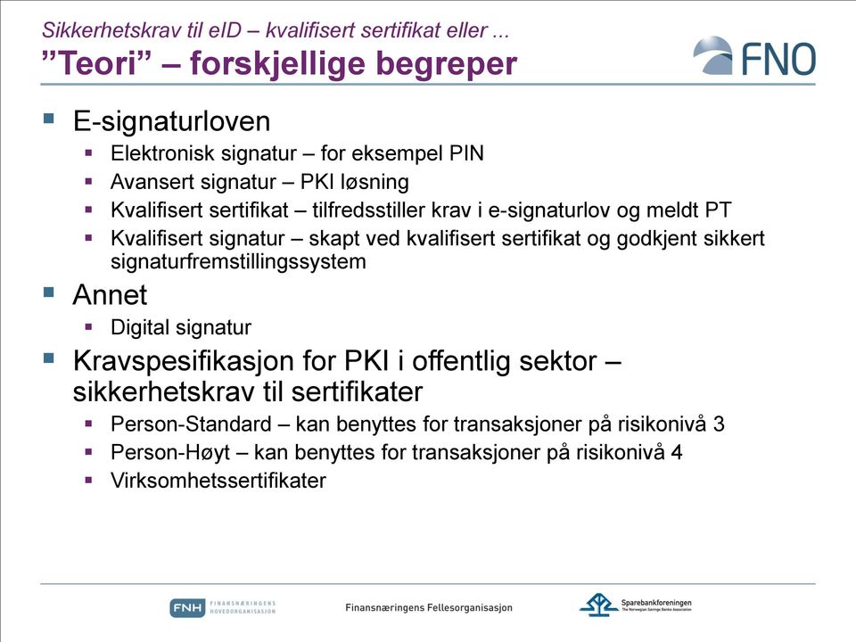 tilfredsstiller krav i e-signaturlov og meldt PT Kvalifisert signatur skapt ved kvalifisert sertifikat og godkjent sikkert