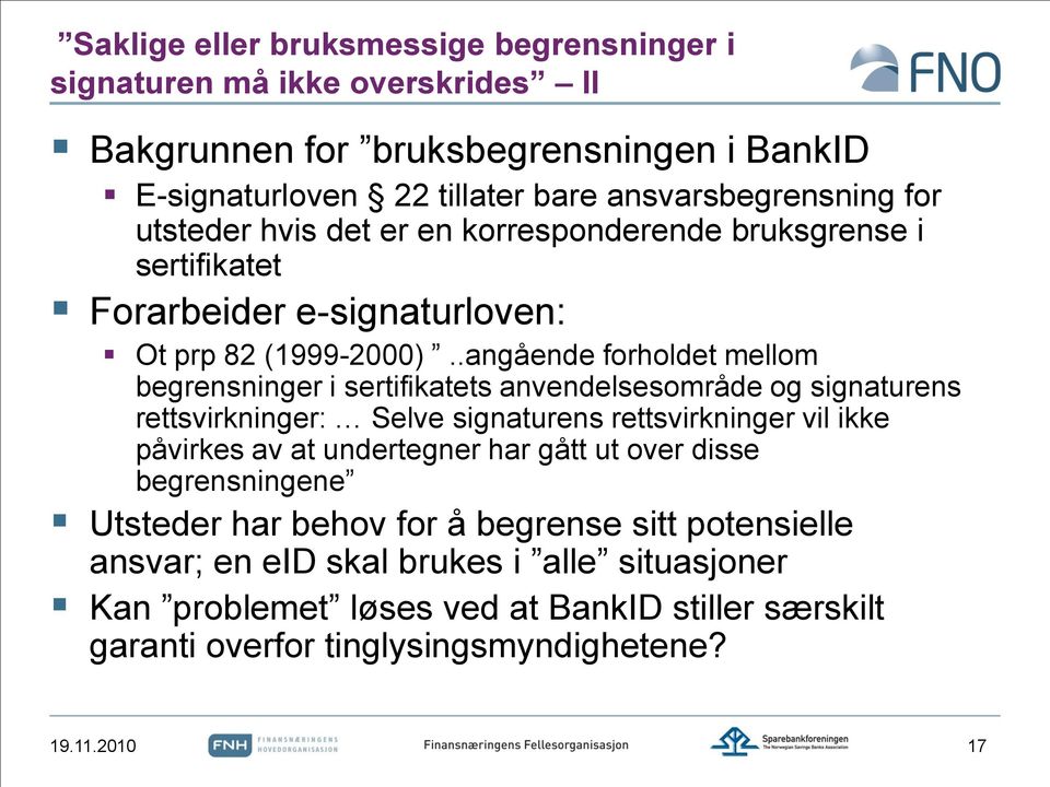 .angående forholdet mellom begrensninger i sertifikatets anvendelsesområde og signaturens rettsvirkninger: Selve signaturens rettsvirkninger vil ikke påvirkes av at undertegner