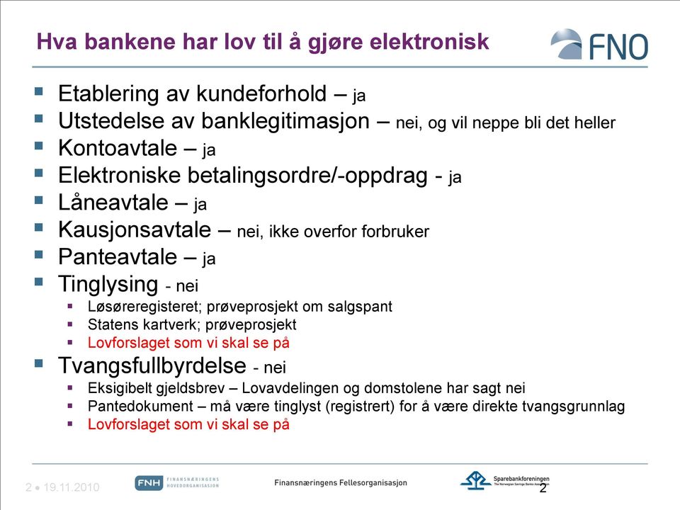 Løsøreregisteret; prøveprosjekt om salgspant Statens kartverk; prøveprosjekt Lovforslaget som vi skal se på Tvangsfullbyrdelse - nei Eksigibelt