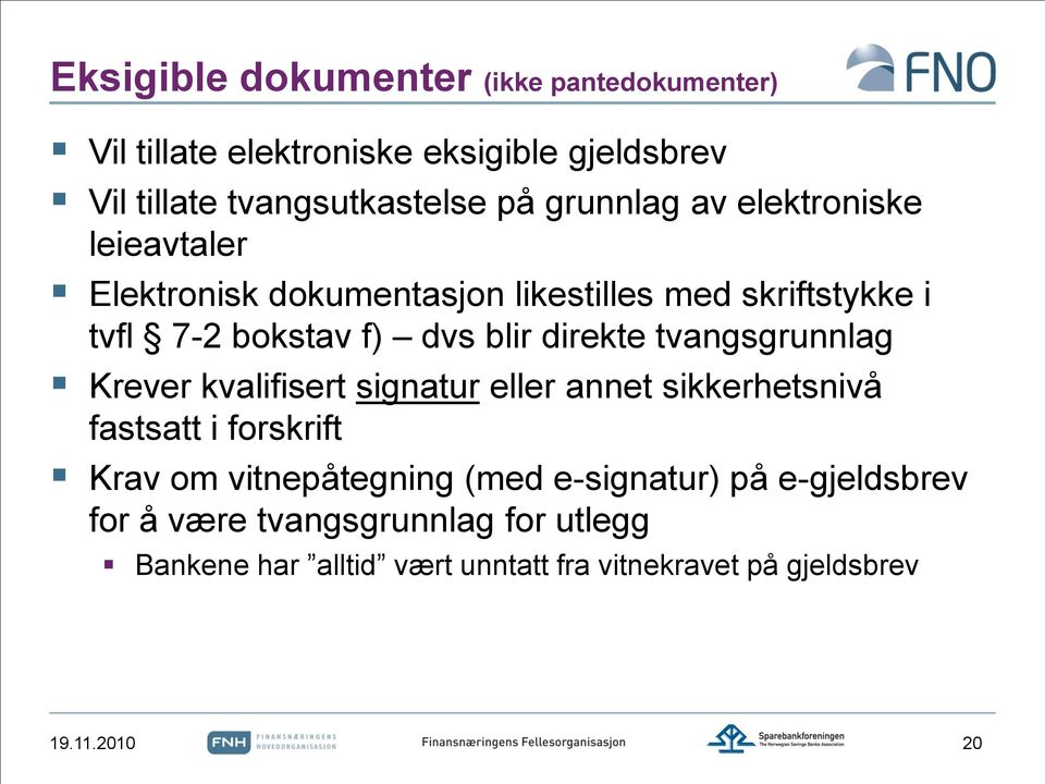 direkte tvangsgrunnlag Krever kvalifisert signatur eller annet sikkerhetsnivå fastsatt i forskrift Krav om vitnepåtegning (med