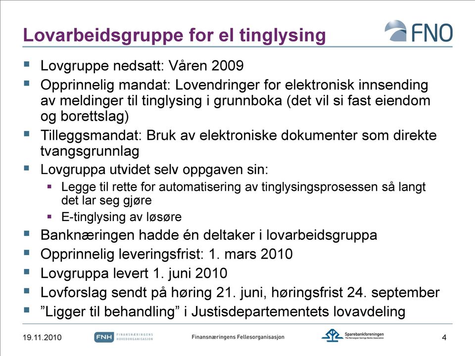 automatisering av tinglysingsprosessen så langt det lar seg gjøre E-tinglysing av løsøre Banknæringen hadde én deltaker i lovarbeidsgruppa Opprinnelig leveringsfrist: 1.