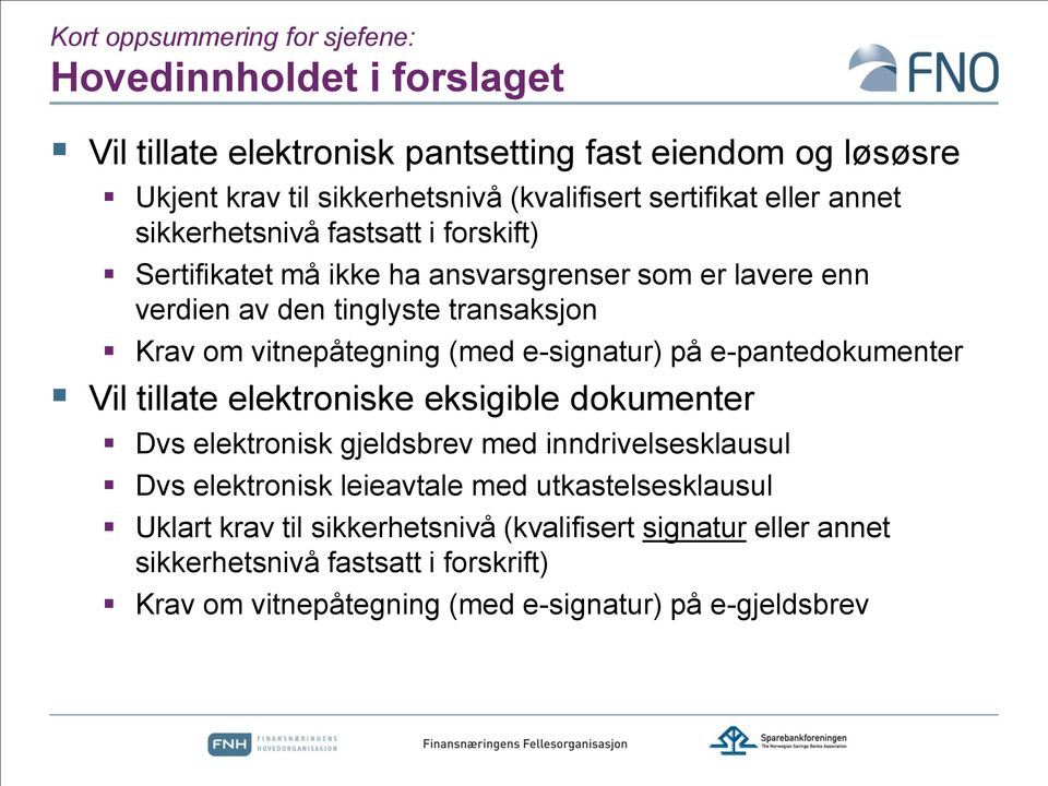 vitnepåtegning (med e-signatur) på e-pantedokumenter Vil tillate elektroniske eksigible dokumenter Dvs elektronisk gjeldsbrev med inndrivelsesklausul Dvs elektronisk