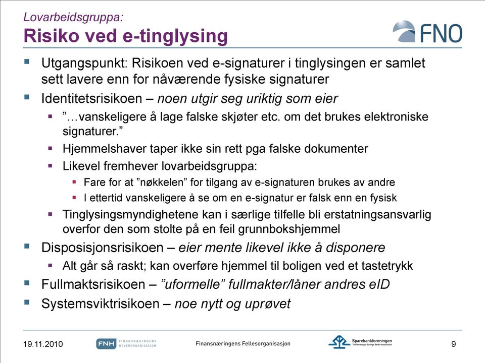 Hjemmelshaver taper ikke sin rett pga falske dokumenter Likevel fremhever lovarbeidsgruppa: Fare for at nøkkelen for tilgang av e-signaturen brukes av andre I ettertid vanskeligere å se om en