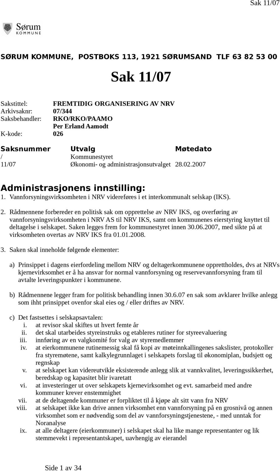 Vannforsyningsvirksomheten i NRV videreføres i et interkommunalt selskap (IKS). 2.