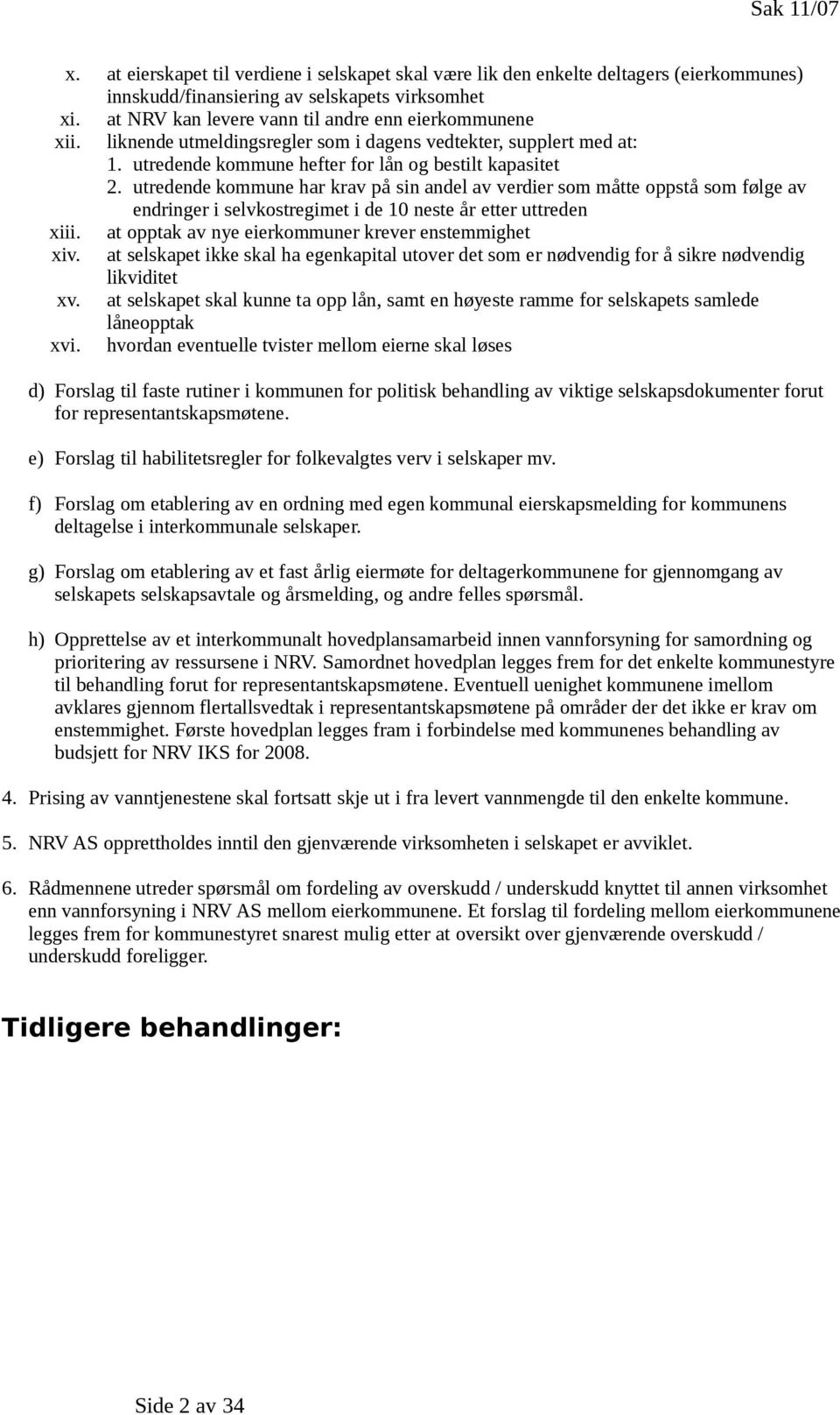 utredende kommune har krav på sin andel av verdier som måtte oppstå som følge av endringer i selvkostregimet i de 10 neste år etter uttreden xiii.