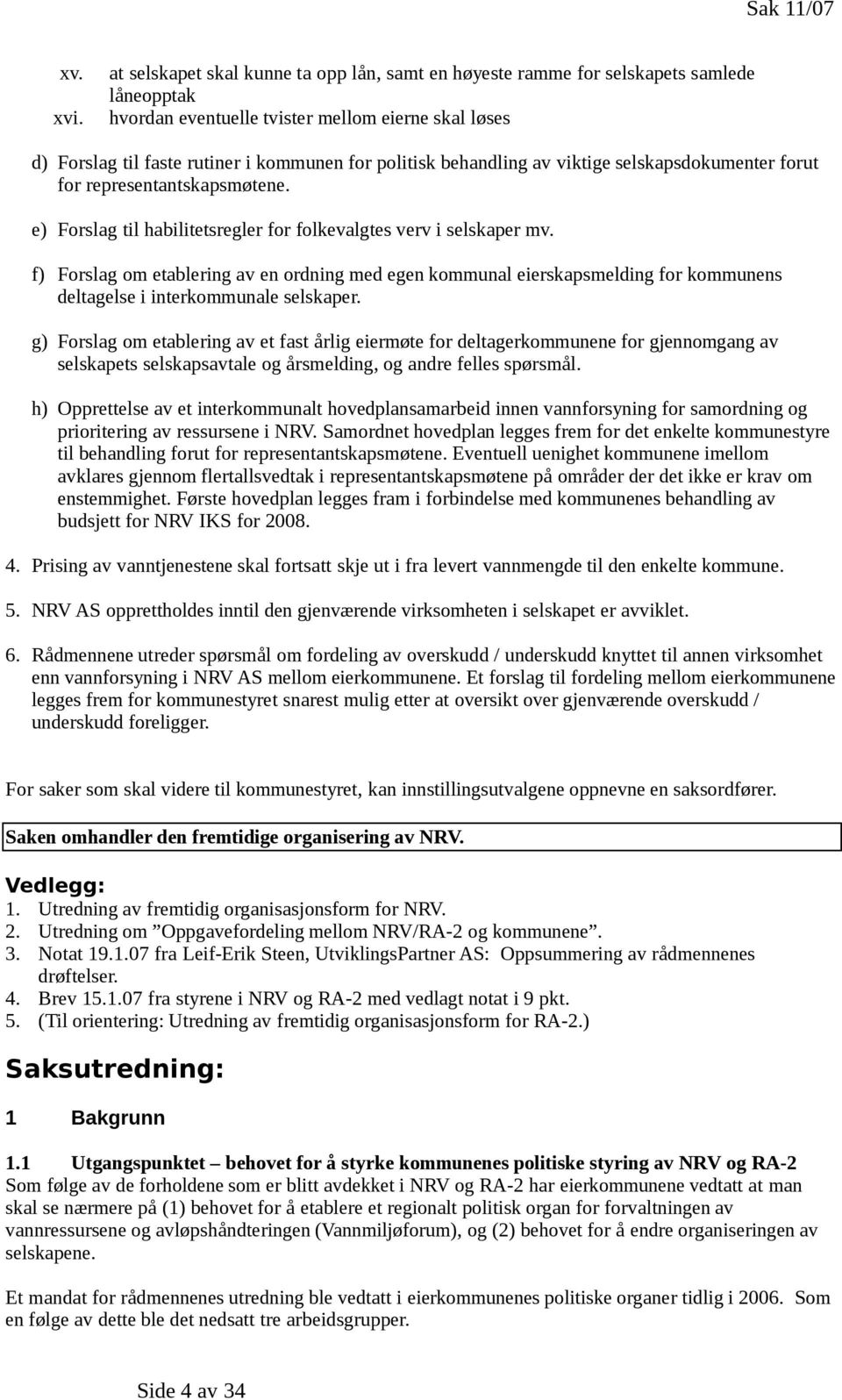 behandling av viktige selskapsdokumenter forut for representantskapsmøtene. e) Forslag til habilitetsregler for folkevalgtes verv i selskaper mv.