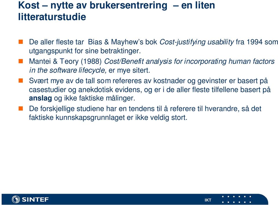 Svært mye av de tall som refereres av kostnader og gevinster er basert på casestudier og anekdotisk evidens, og er i de aller fleste tilfellene basert