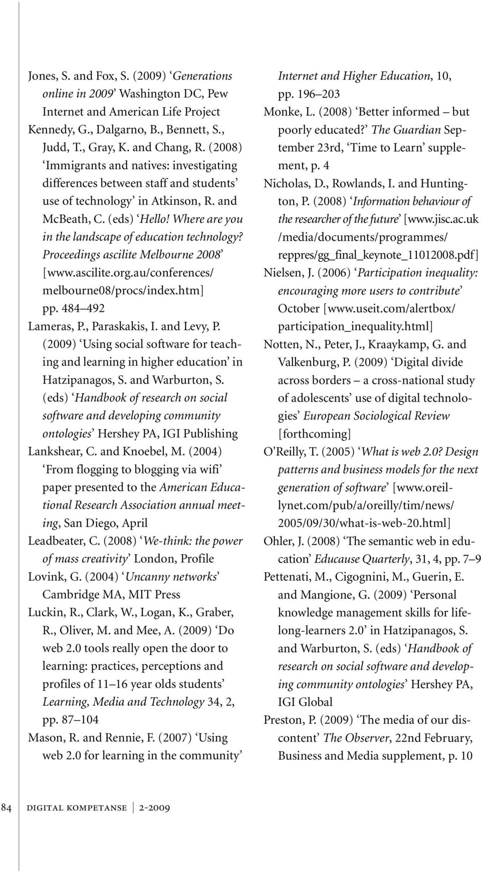 Where are you in the landscape of education technology? Proceedings ascilite Melbourne 2008 [www.ascilite.org.au/conferences/ melbourne08/procs/index.htm] pp. 484 492 Lameras, P., Paraskakis, I.