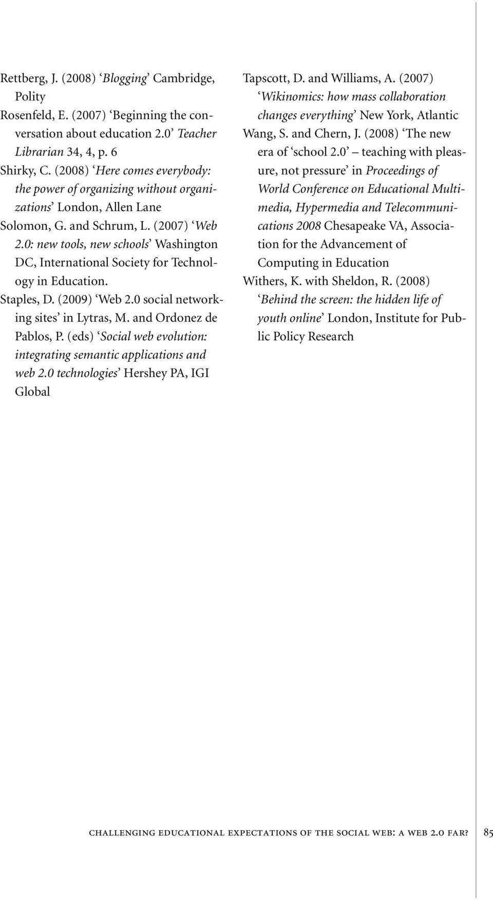 0: new tools, new schools Washington DC, International Society for Technology in Education. Staples, D. (2009) Web 2.0 social networking sites in Lytras, M. and Ordonez de Pablos, P.