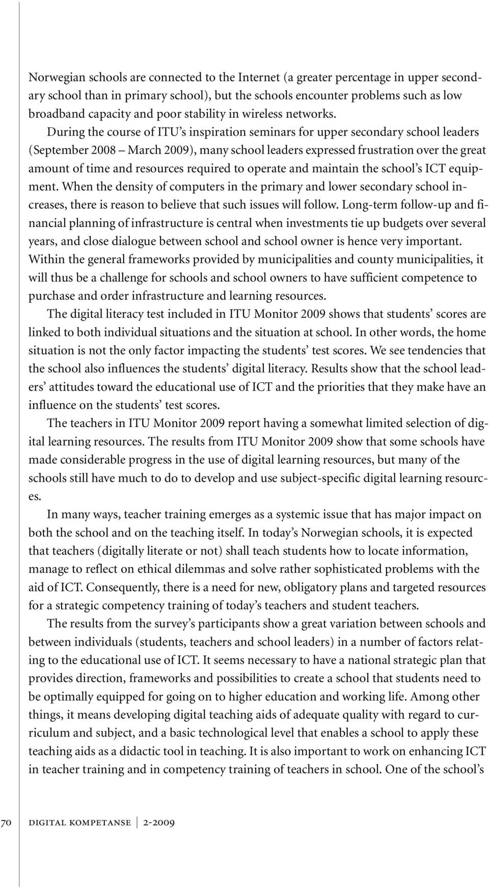 During the course of ITU s inspiration seminars for upper secondary school leaders (September 2008 March 2009), many school leaders expressed frustration over the great amount of time and resources