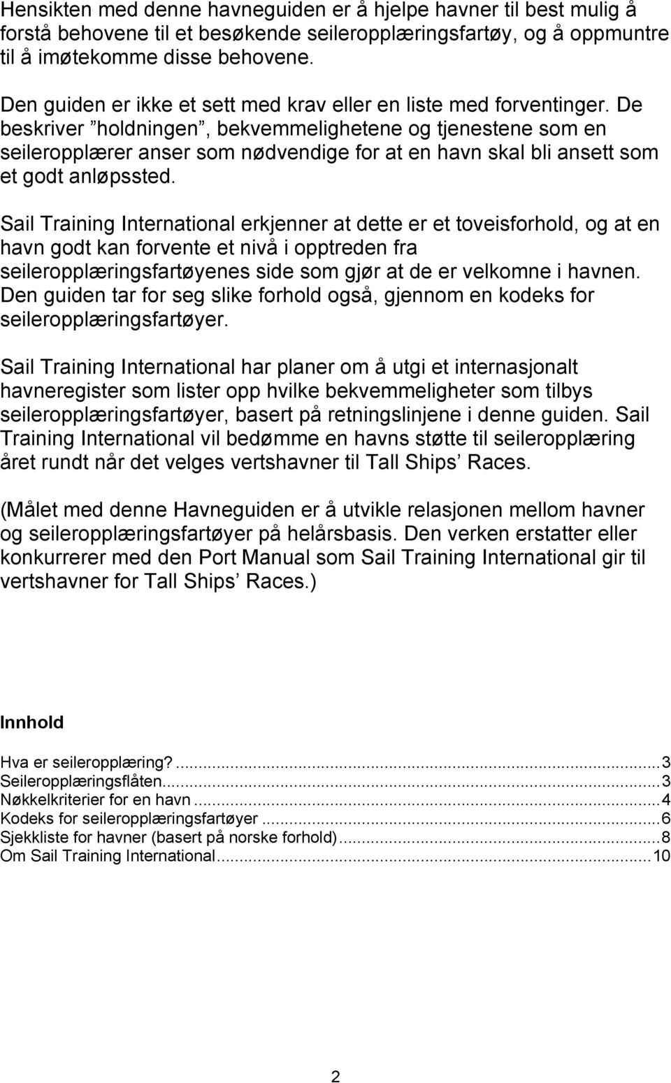 De beskriver holdningen, bekvemmelighetene og tjenestene som en seileropplærer anser som nødvendige for at en havn skal bli ansett som et godt anløpssted.