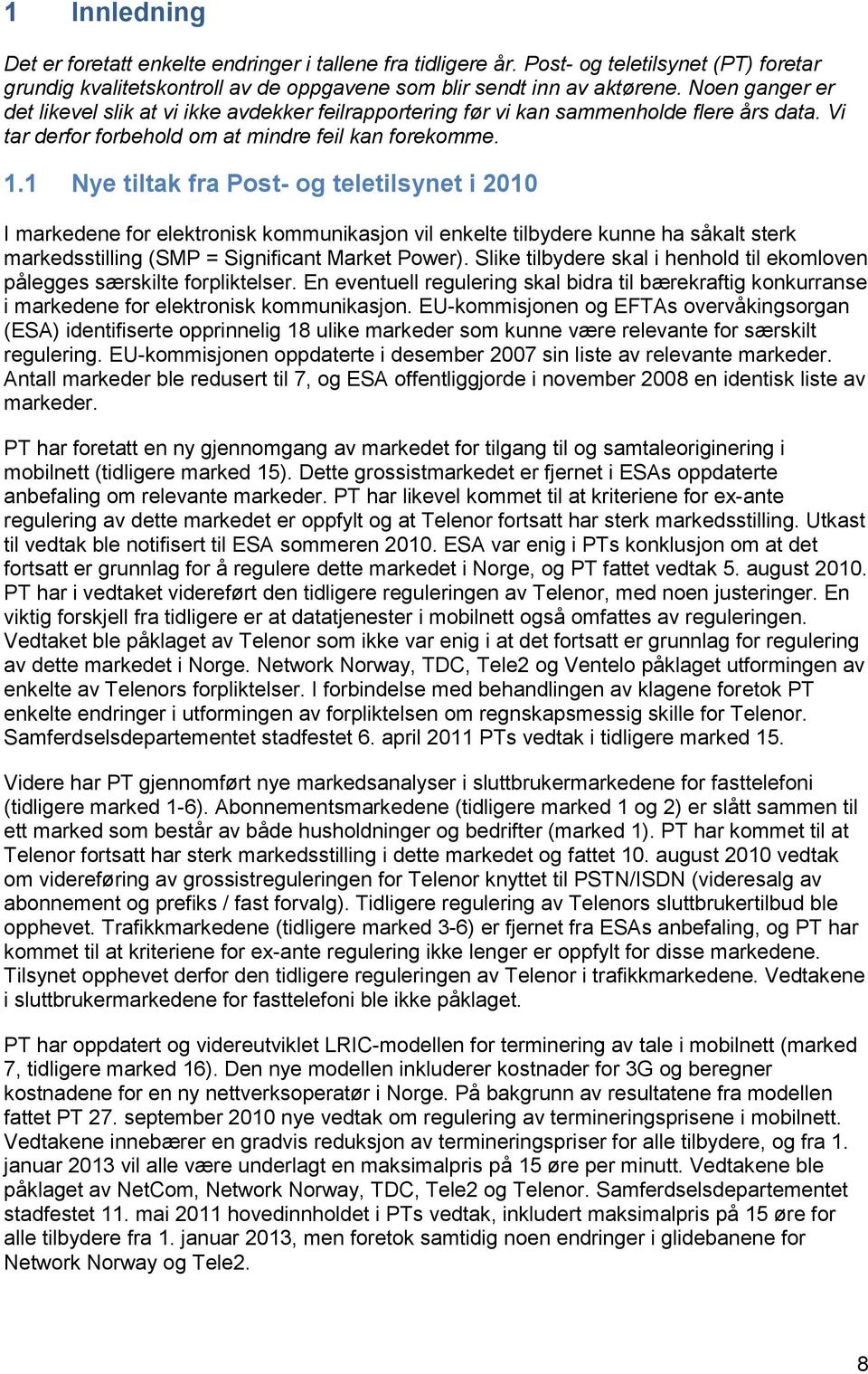 1 Nye tiltak fra Post- og teletilsynet i 2010 I markedene for elektronisk kommunikasjon vil enkelte tilbydere kunne ha såkalt sterk markedsstilling (SMP = Significant Market Power).