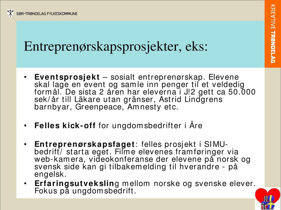 Felles kick-off for ungdomsbedrifter i Åre Entreprenørskapsfaget: felles prosjekt i SIMUbedrift/ starta eget.