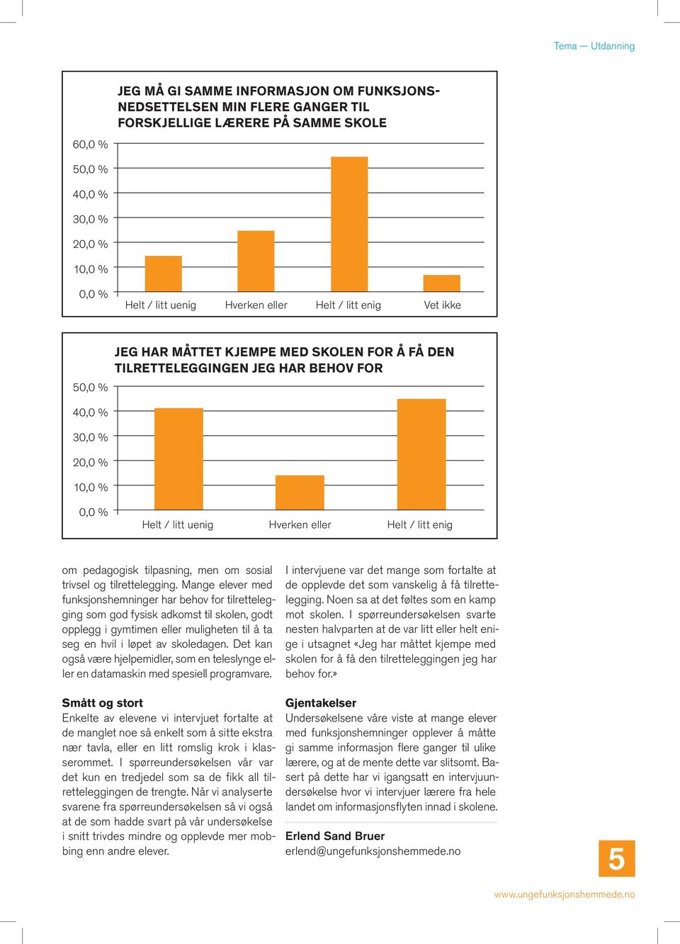 enig om pedagogisk tilpasning, men om sosial trivsel og tilrettelegging.