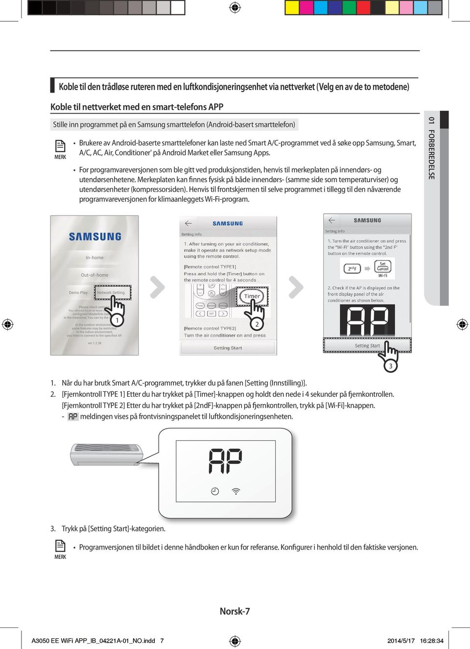 Market eller Samsung Apps. For programvareversjonen som ble gitt ved produksjonstiden, henvis til merkeplaten på innendørs- og utendørsenhetene.