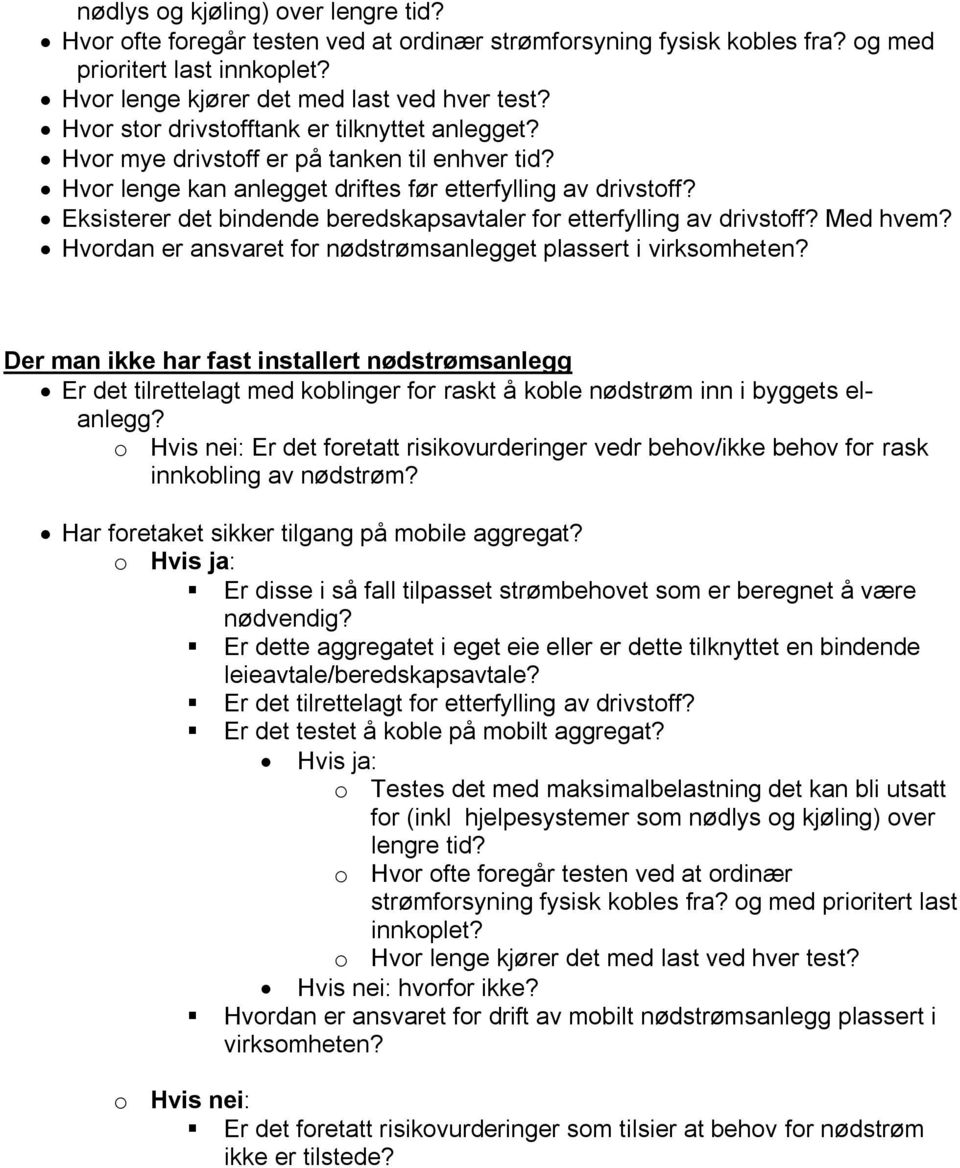 Eksisterer det bindende beredskapsavtaler for etterfylling av drivstoff? Med hvem? Hvordan er ansvaret for nødstrømsanlegget plassert i virksomheten?