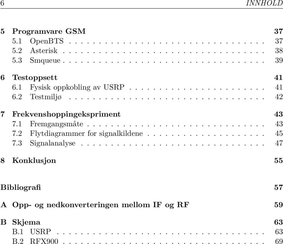 1 Fremgangsmåte.............................. 43 7.2 Flytdiagrammer for signalkildene.................... 45 7.3 Signalanalyse.