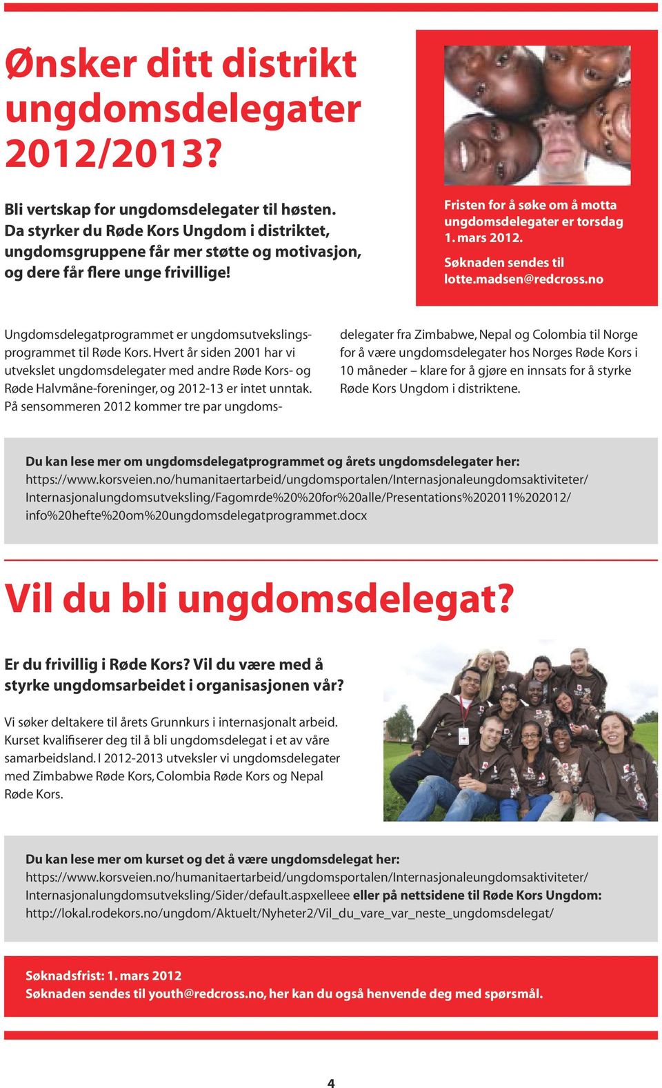 Søknaden sendes til lotte.madsen@redcross.no Ungdomsdelegatprogrammet er ungdomsutvekslingsprogrammet til Røde Kors.