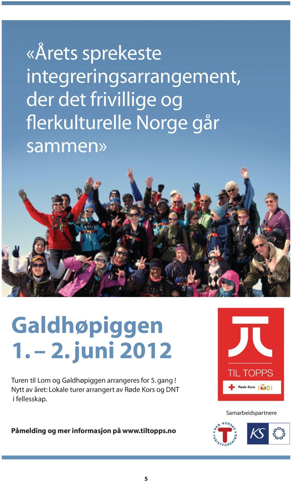 juni 2012 Turen til Lom og Galdhøpiggen arrangeres for 5. gang!