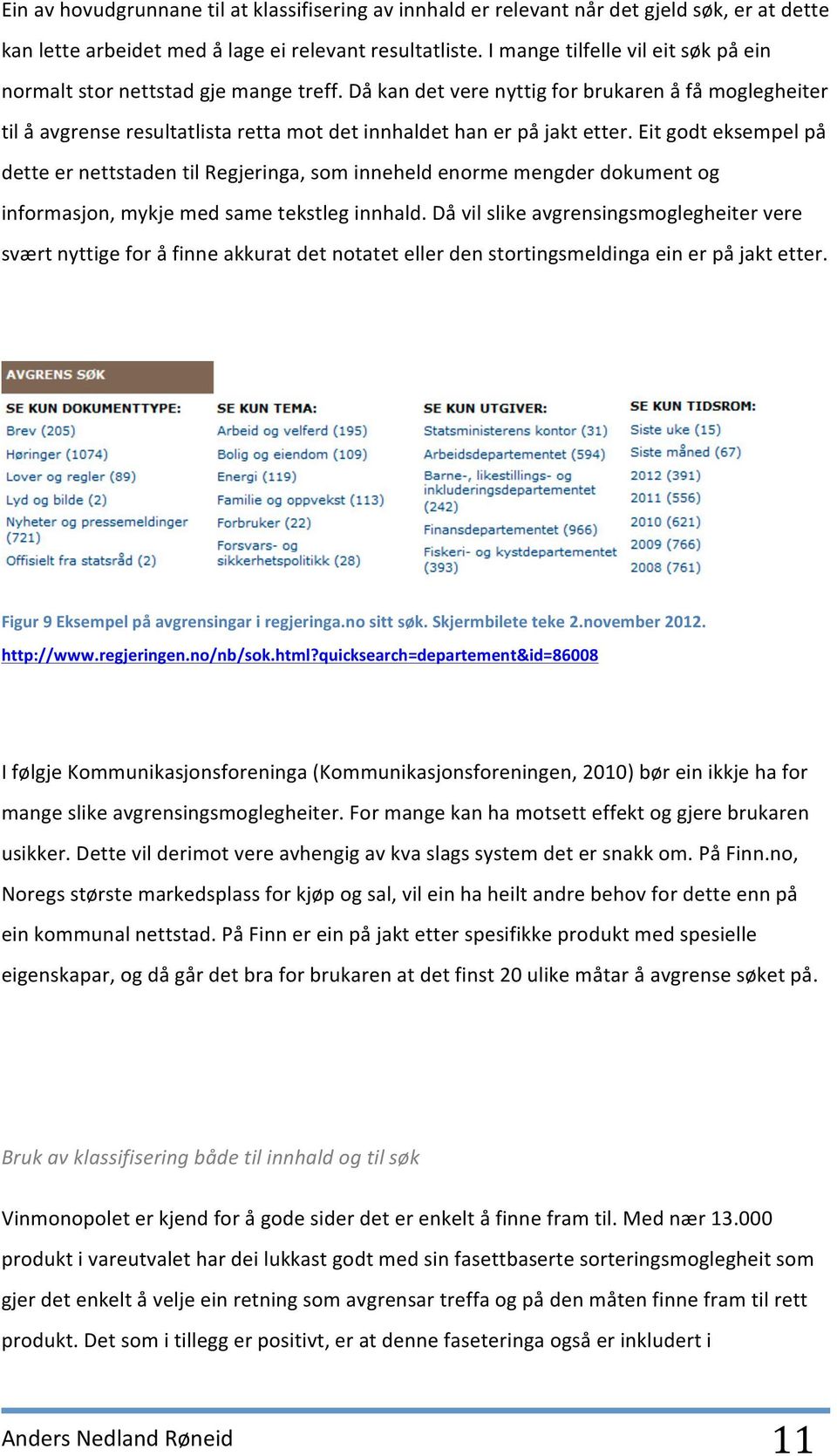 Då kan det vere nyttig for brukaren å få moglegheiter til å avgrense resultatlista retta mot det innhaldet han er på jakt etter.