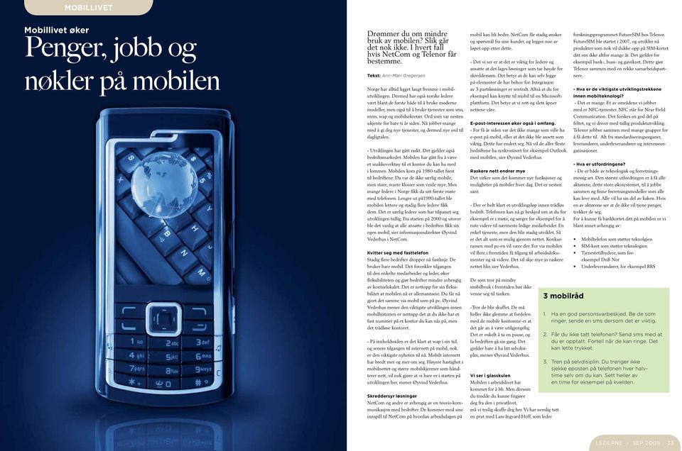 Dermed har også norske ledere vært blant de første både til å bruke moderne modeller, men også til å bruke tjenester som sms, mms, wap og mobilsekretær.