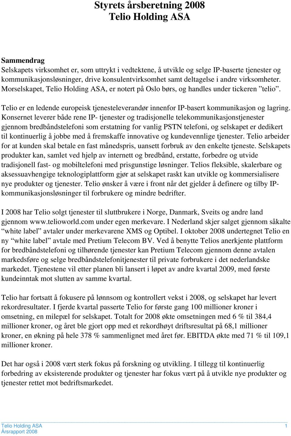 Telio er en ledende europeisk tjenesteleverandør innenfor IPbasert kommunikasjon og lagring.