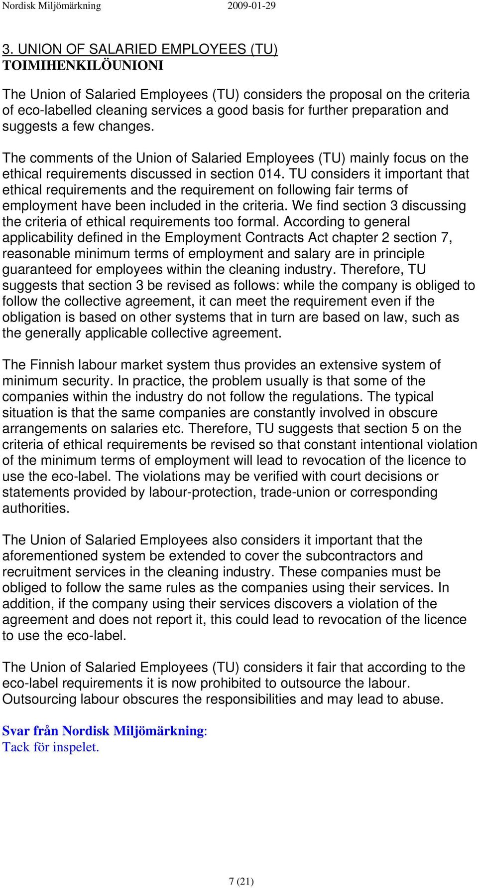 TU considers it important that ethical requirements and the requirement on following fair terms of employment have been included in the criteria.