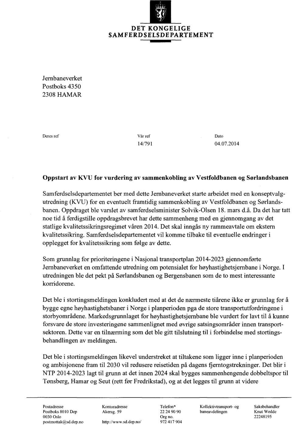 eventuelt framtidig sammenkobling av Vestfoldbanen og Sørlandsbanen. Oppdraget ble varslet av samferdselsminister Solvik-Olsen 18. mars d.å.